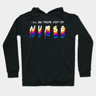 nurse i'll be there for you in gradient color style Hoodie